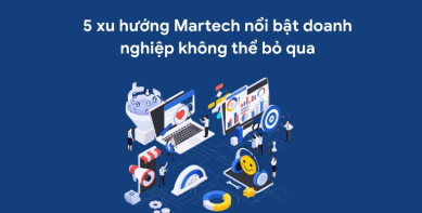 5 xu hướng Martech nổi bật doanh nghiệp không thể bỏ qua